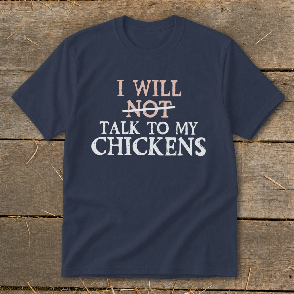 Navy t-shirt with "I will NOT talk to my chickens" text.
