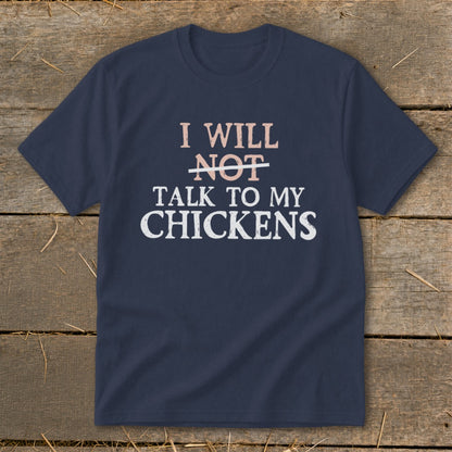 Navy t-shirt with "I will NOT talk to my chickens" text.