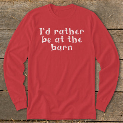 Red long sleeve shirt with white text that reads "I'd rather be at the barn".