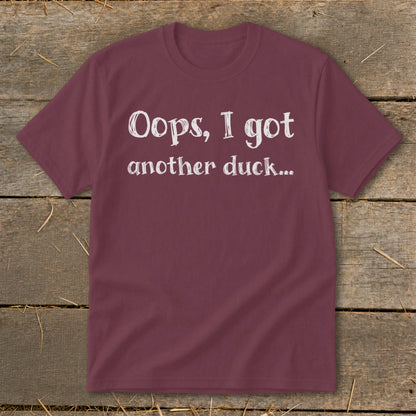 Maroon t-shirt with white text: "Oops, I got another duck..."
