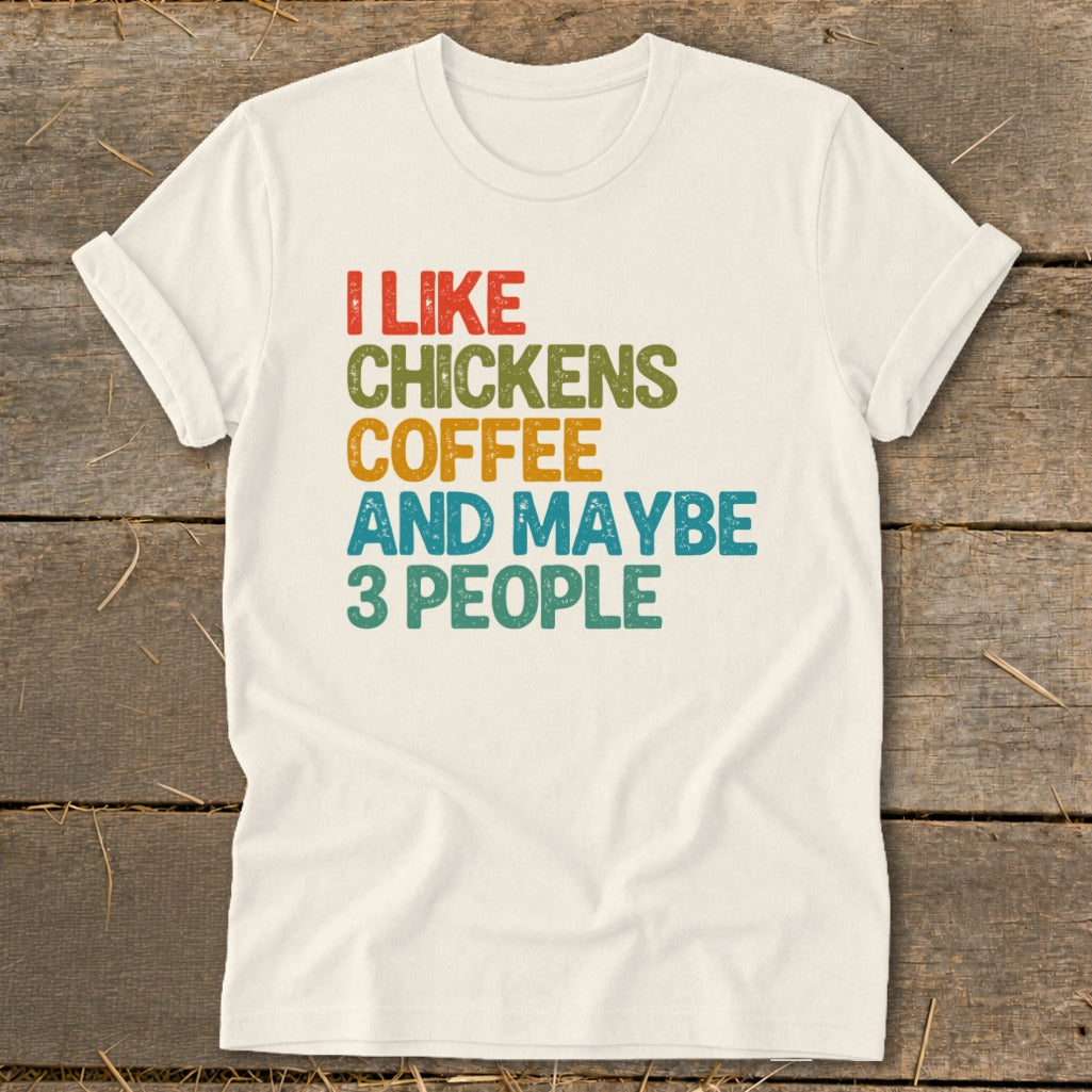 Cream t-shirt with "I Like Chickens Coffee And Maybe 3 People" text.