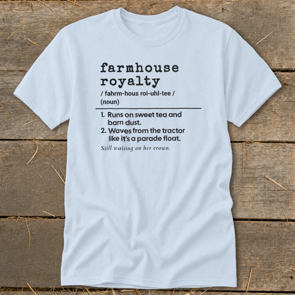 Light blue t-shirt with farmhouse royalty definition printed in black text.