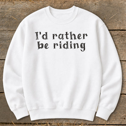 White sweatshirt with black text that reads "I'd rather be riding."
