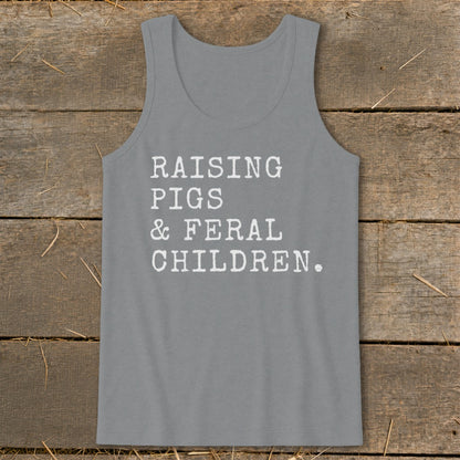 Grey tank top with white text reading "RAISING PIGS & FERAL CHILDREN."