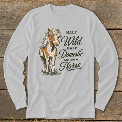 Light gray long-sleeve shirt with a horse illustration and text "Half Wild, Half Domestic, Mostly Horse."