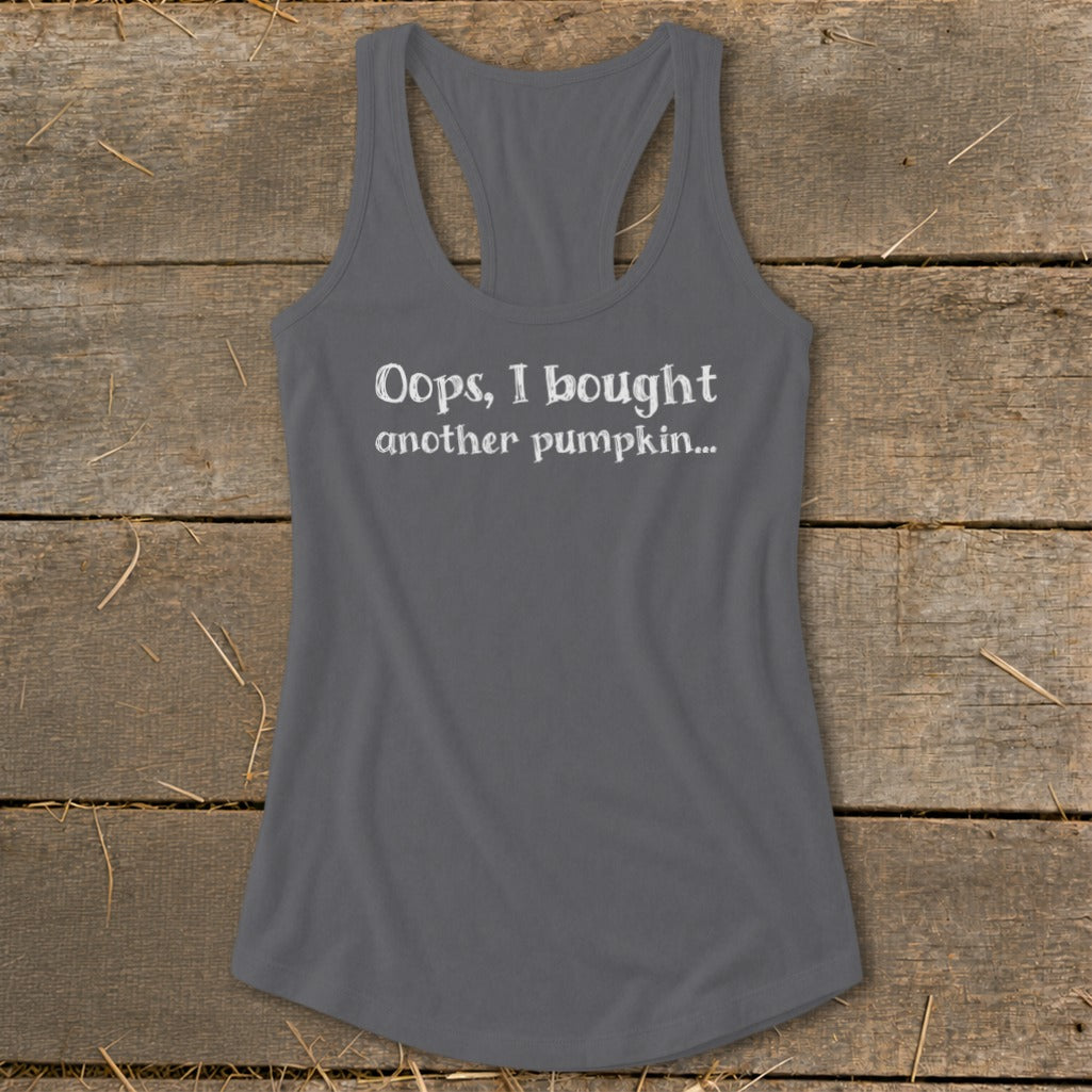 Gray racerback tank top with white text "Oops, I bought another pumpkin...".