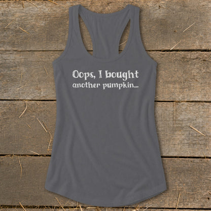 Gray racerback tank top with white text "Oops, I bought another pumpkin...".
