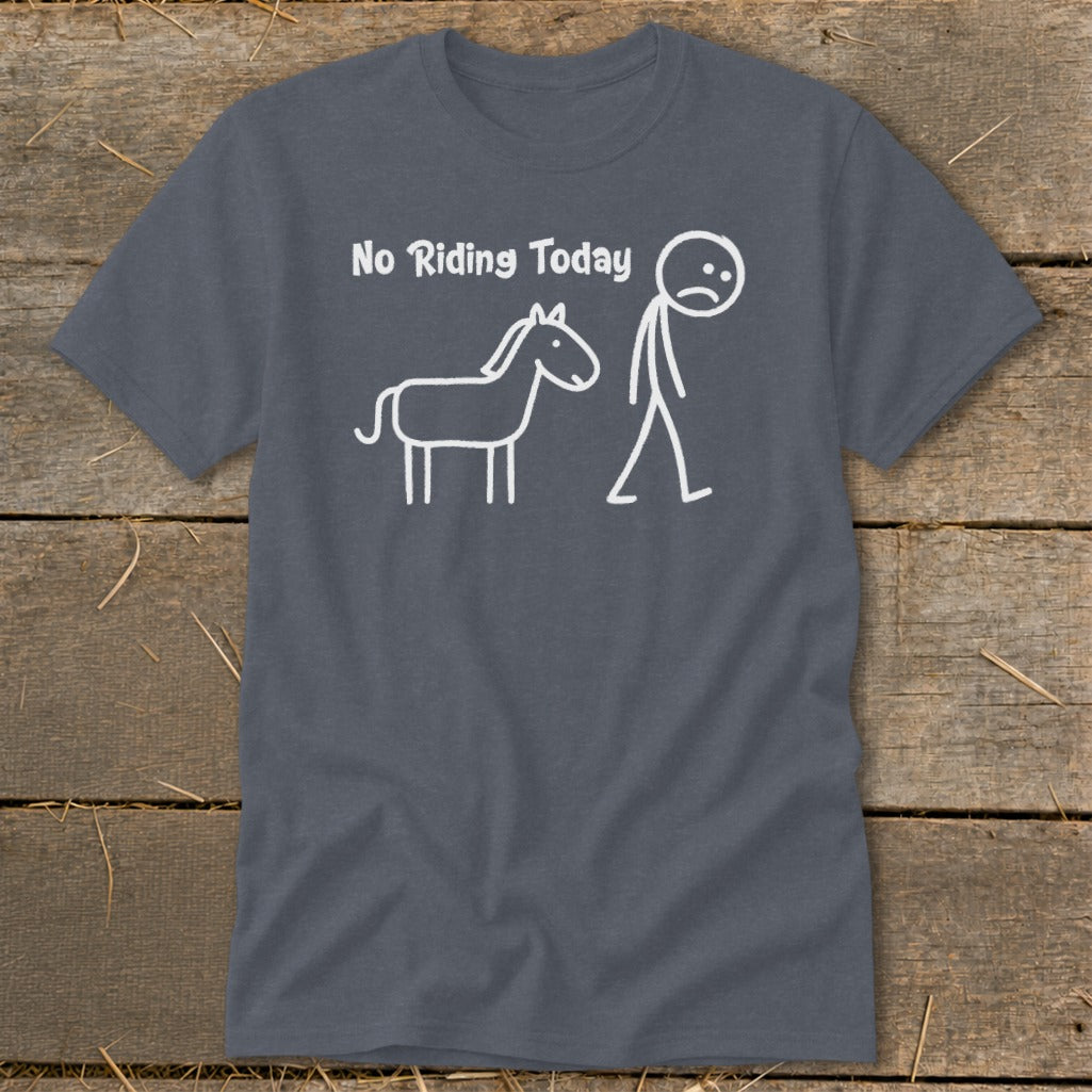 Grey t-shirt with white stick figures of a sad person and a horse, and text "No Riding Today".