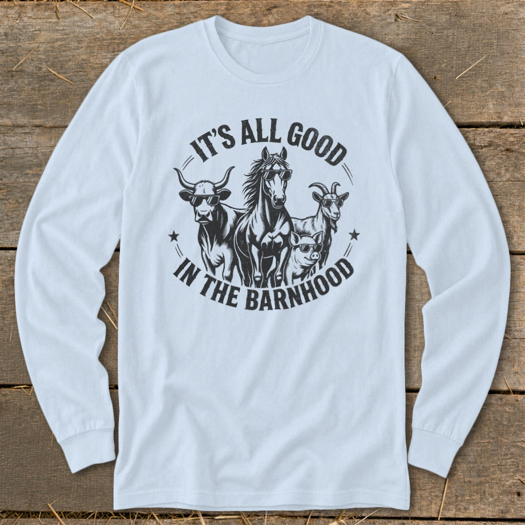 Long sleeve shirt with a graphic of farm animals wearing sunglasses and the text "IT'S ALL GOOD IN THE BARNHOOD".