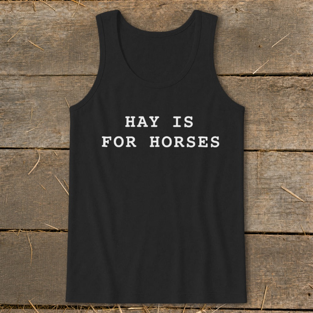 Black tank top with white text that reads "HAY IS FOR HORSES".