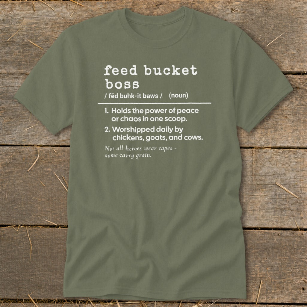 Olive green t-shirt with "feed bucket boss" definition and humorous saying.