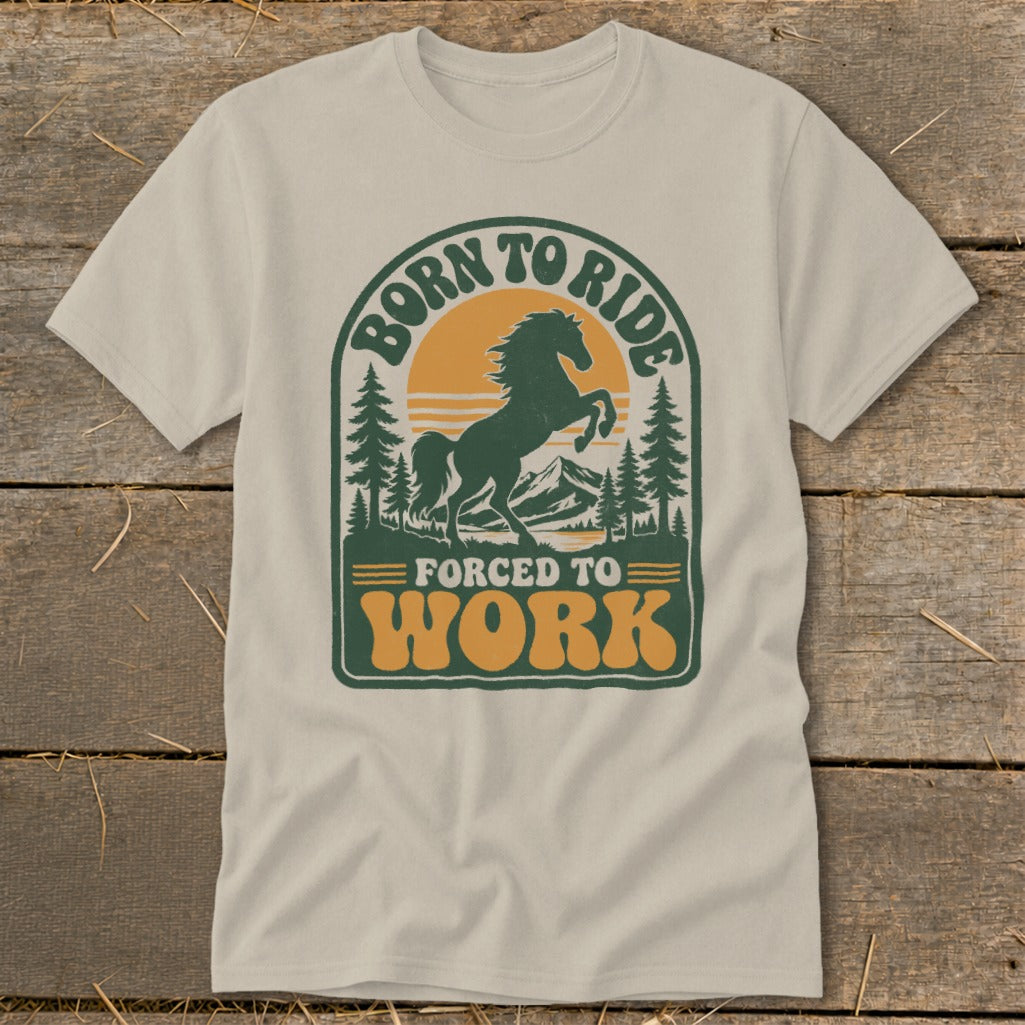 T-shirt with "Born to Ride Forced to Work" text and a rearing horse graphic.