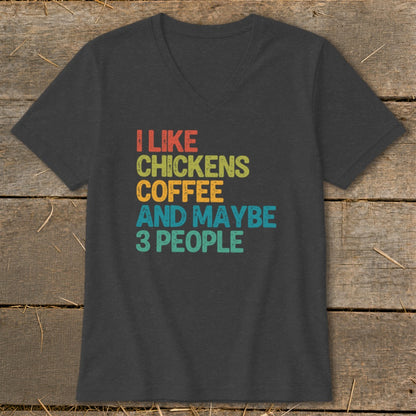 Dark gray v-neck t-shirt with text: I like chickens coffee and maybe 3 people.