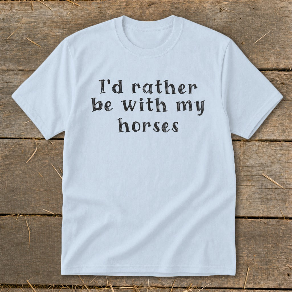 Light blue t-shirt with black text "I'd rather be with my horses".