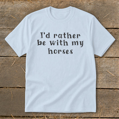 Light blue t-shirt with black text "I'd rather be with my horses".