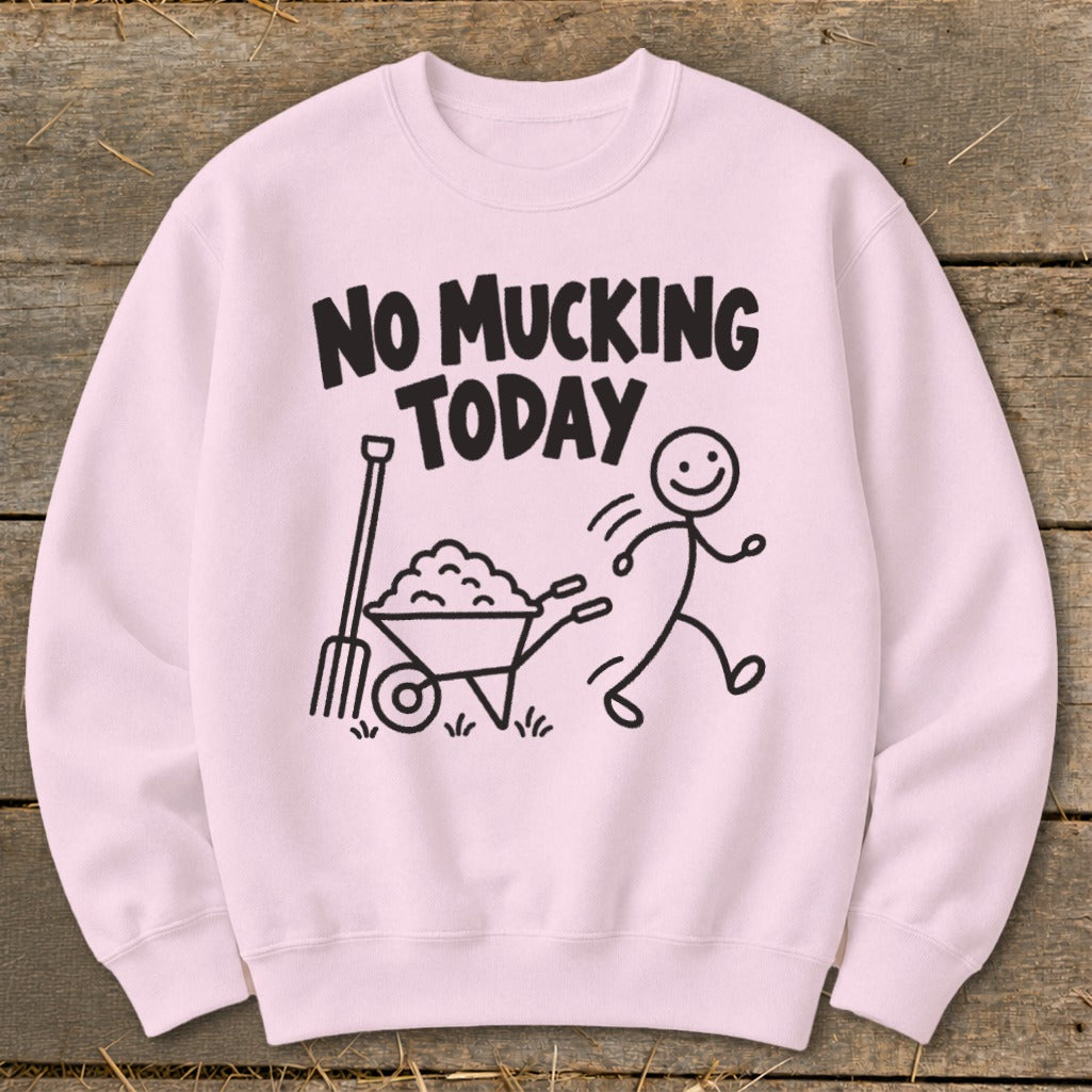 Light pink sweatshirt with black graphic: "NO MUCKING TODAY" above a stick figure running from a wheelbarrow and pitchfork.