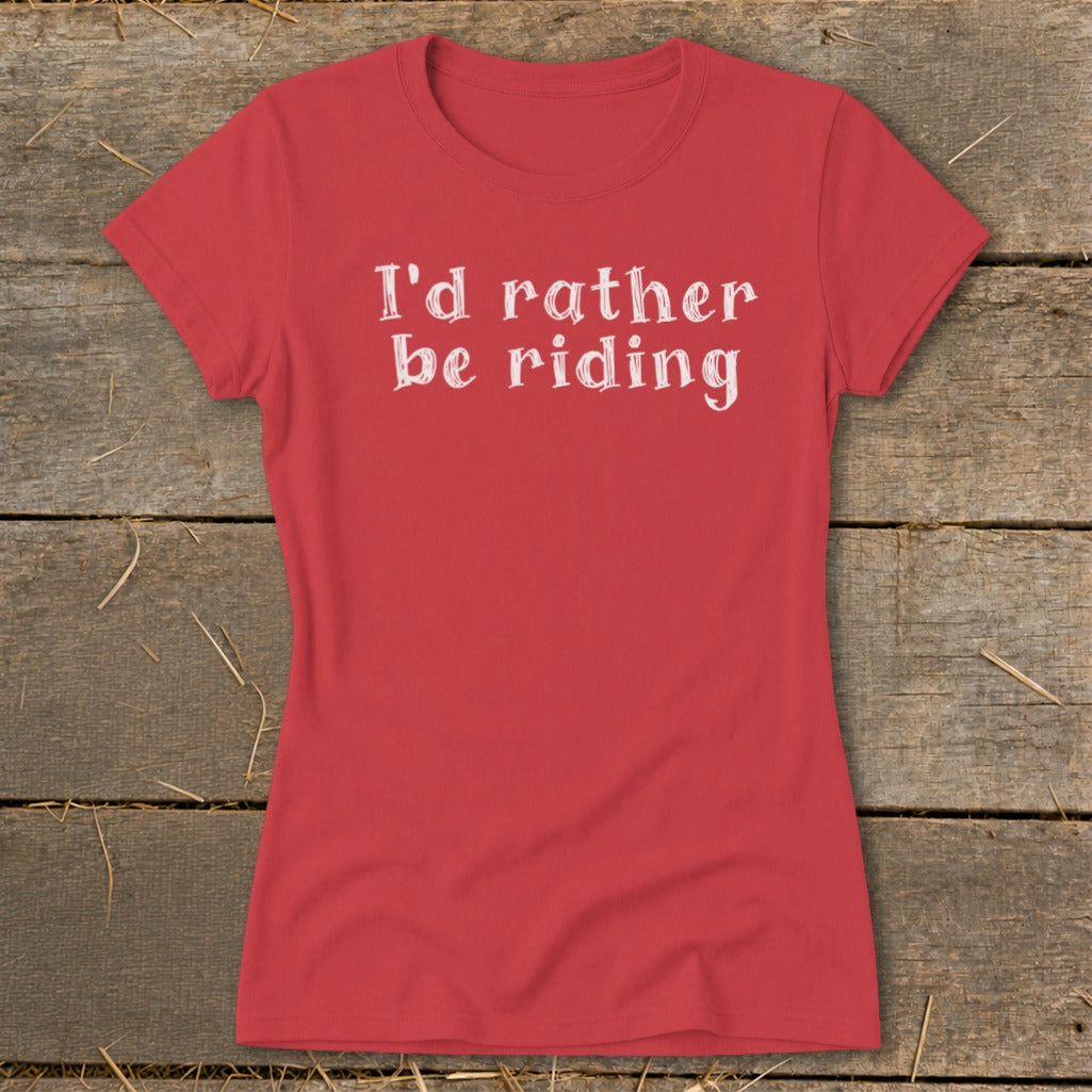 Red t-shirt with white text that says "I'd rather be riding".