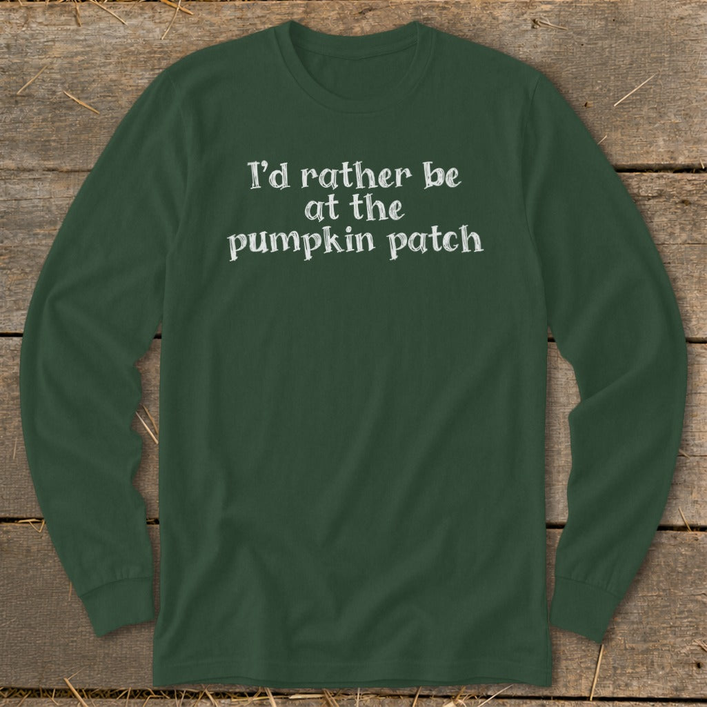 Long sleeve t-shirt with white text "I'd rather be at the pumpkin patch".