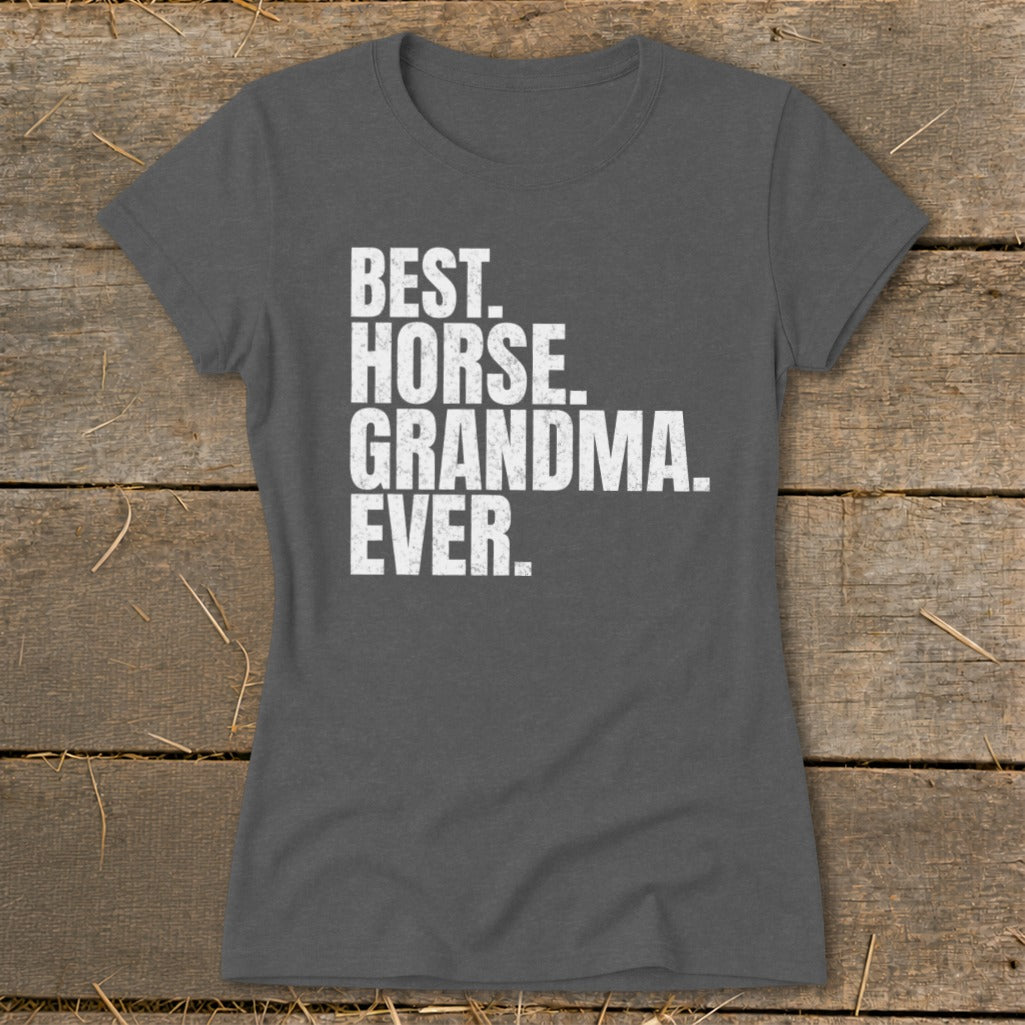 Dark gray t-shirt with white text reading "BEST. HORSE. GRANDMA. EVER."