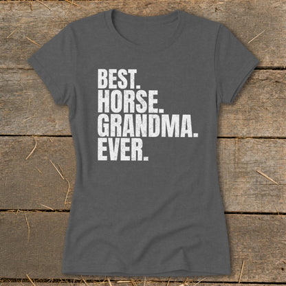 Dark gray t-shirt with white text reading "BEST. HORSE. GRANDMA. EVER."