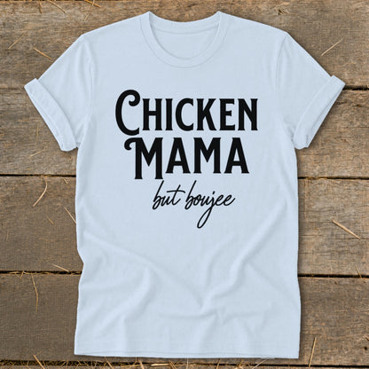 White t-shirt with black text that reads "Chicken Mama but boujee".