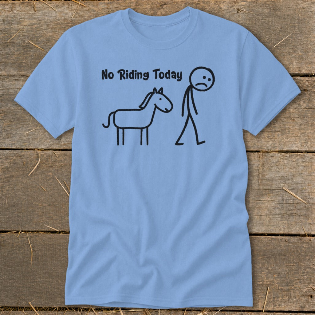 Light blue t-shirt with "No Riding Today" and a sad stick figure next to a horse.