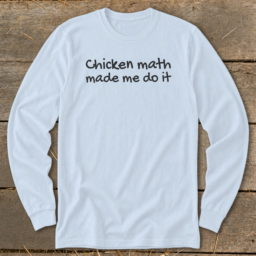 Light blue long-sleeve shirt with black text saying "Chicken math made me do it".