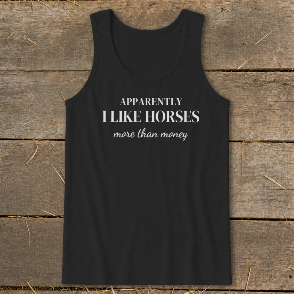 Black tank top with white text: "APPARENTLY I LIKE HORSES more than money".