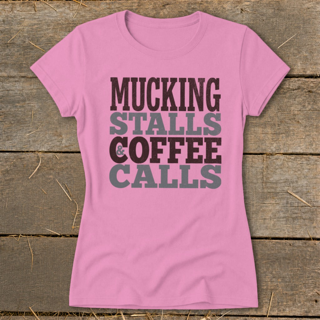 Pink t-shirt with text: Mucking, Stalls, Coffee, Calls.