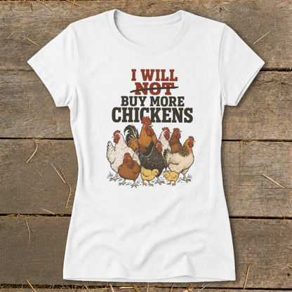 White t-shirt with text "I will NOT buy more chickens" and chickens illustration.