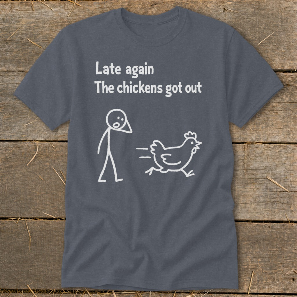 T-shirt with white text "Late again The chickens got out" and a stick figure chasing a chicken.