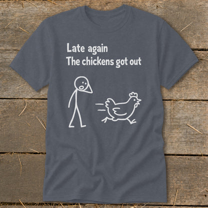 T-shirt with white text "Late again The chickens got out" and a stick figure chasing a chicken.