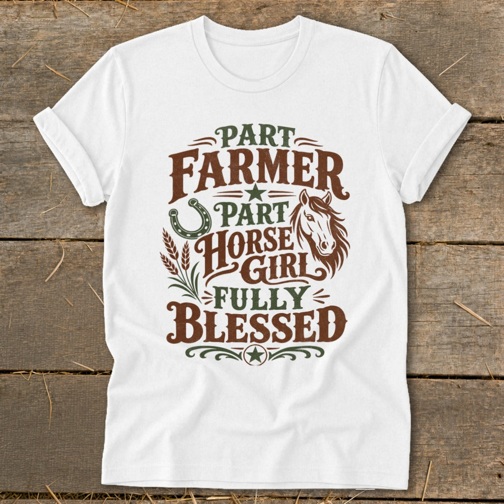 White t-shirt with text "Part Farmer, Part Horse Girl, Fully Blessed".