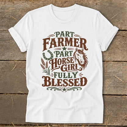 White t-shirt with text "Part Farmer, Part Horse Girl, Fully Blessed".