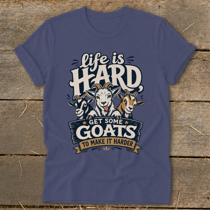 T-shirt graphic with three goats and text: "life is HARD GET SOME GOATS TO MAKE IT HARDER".