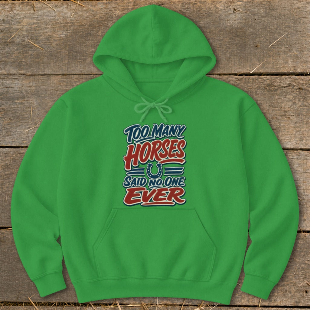 Green hoodie with text "Too Many Horses Said No One Ever" and a horseshoe graphic.
