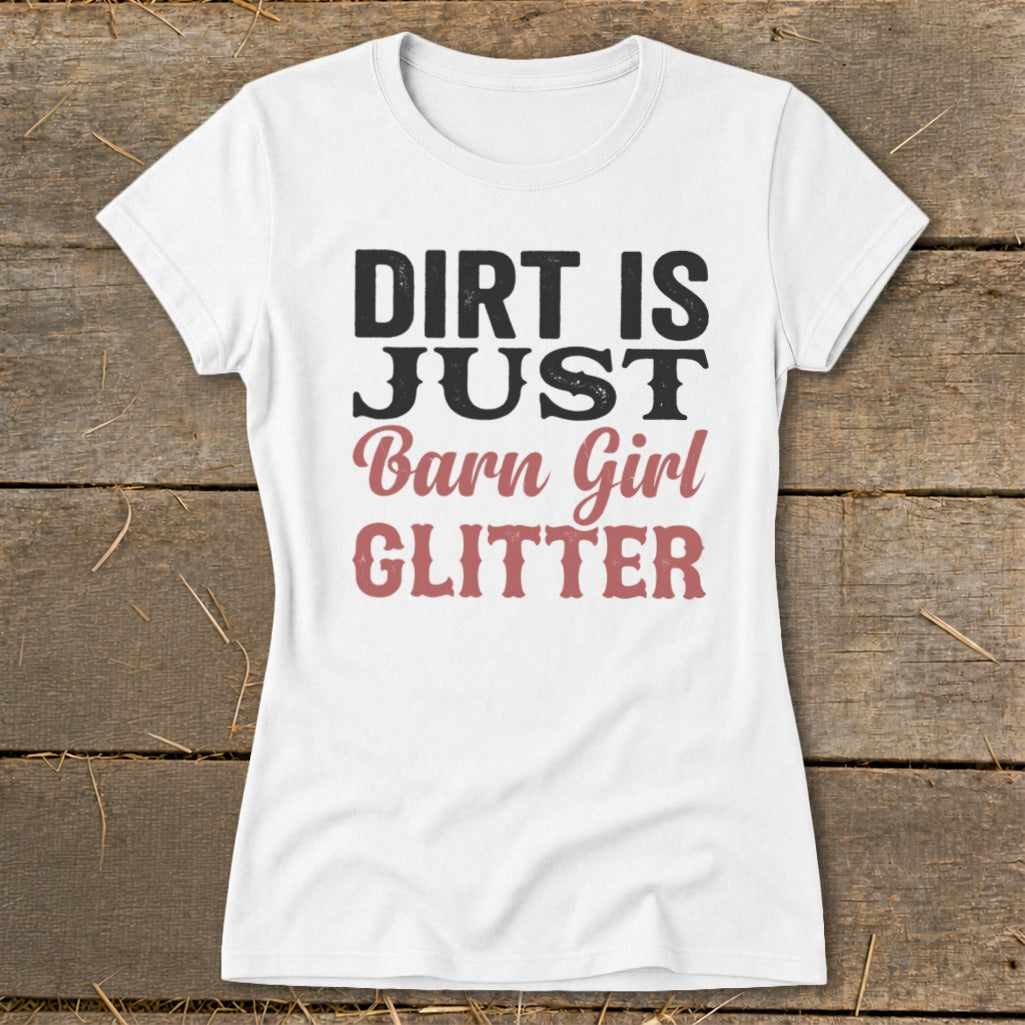White t-shirt with "Dirt is Just Barn Girl Glitter" text.