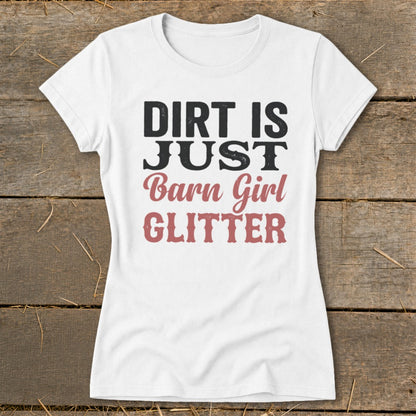 White t-shirt with "Dirt is Just Barn Girl Glitter" text.