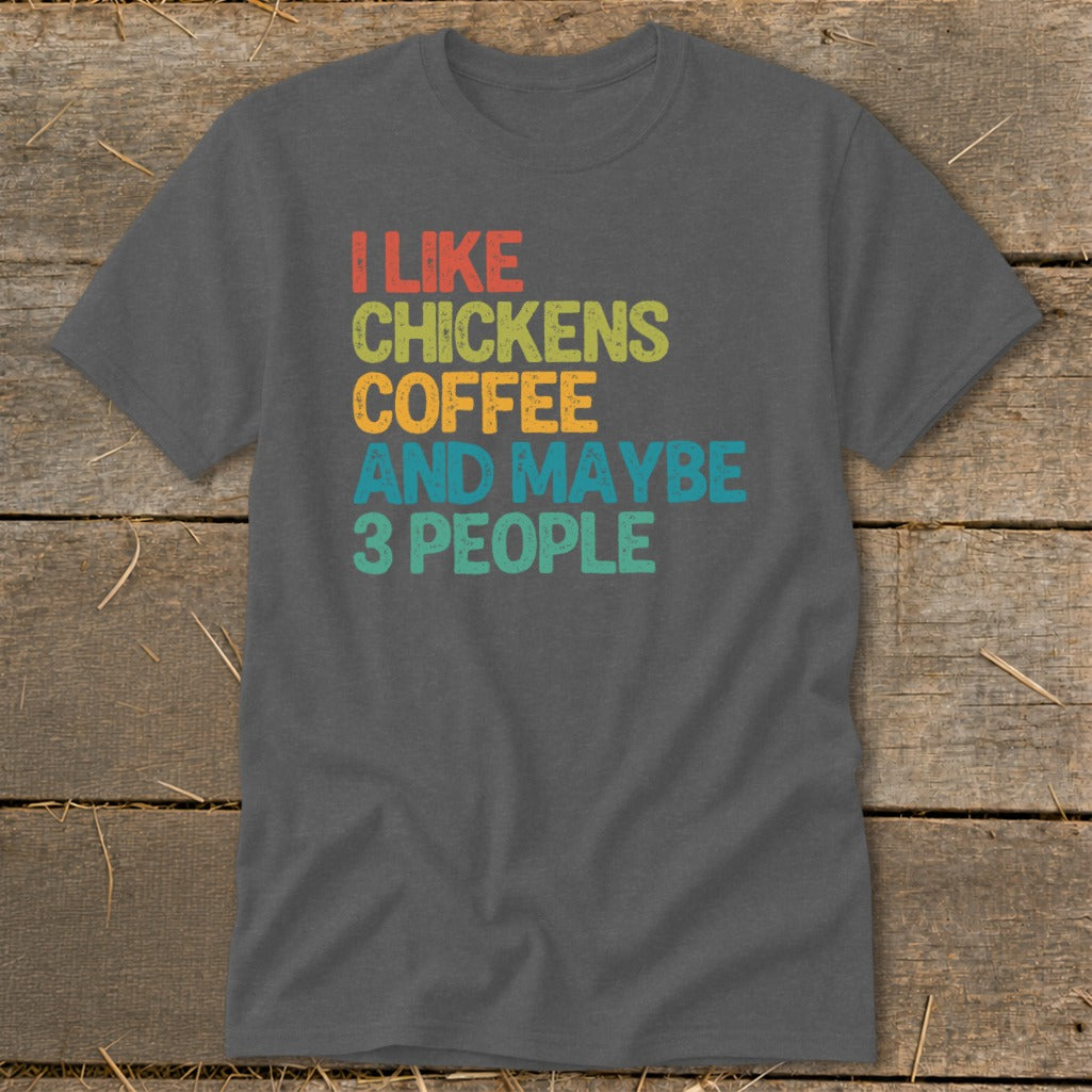 Dark gray t-shirt with retro text: "I like chickens, coffee, and maybe 3 people."