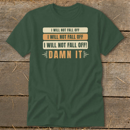 Green t-shirt with text "I WILL NOT FALL OFF" and "DAMN IT".