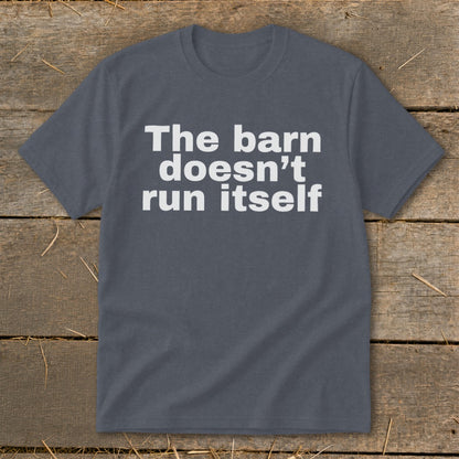 Gray t-shirt with white text "The barn doesn't run itself".