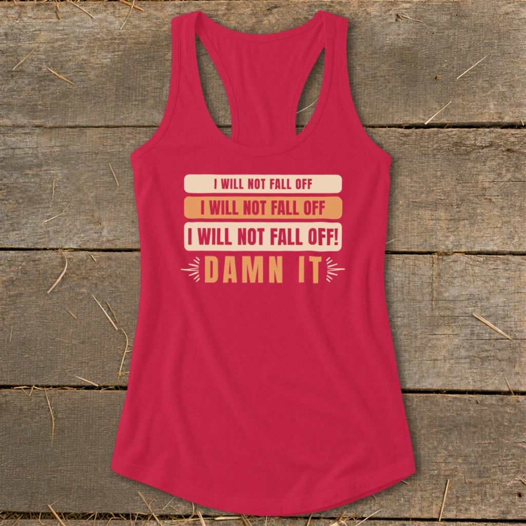 Red racerback tank top with text "I WILL NOT FALL OFF" repeated and "DAMN IT".