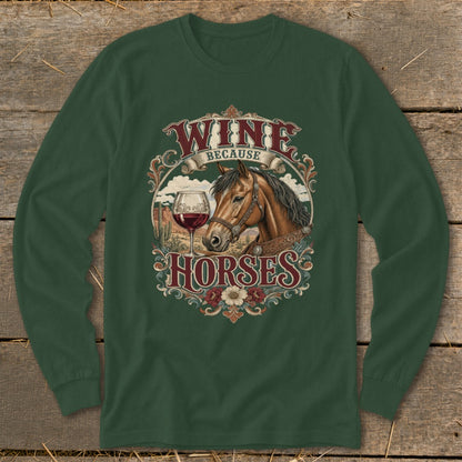 Long sleeve shirt with "Wine Because Horses" graphic featuring a horse and wine glass.