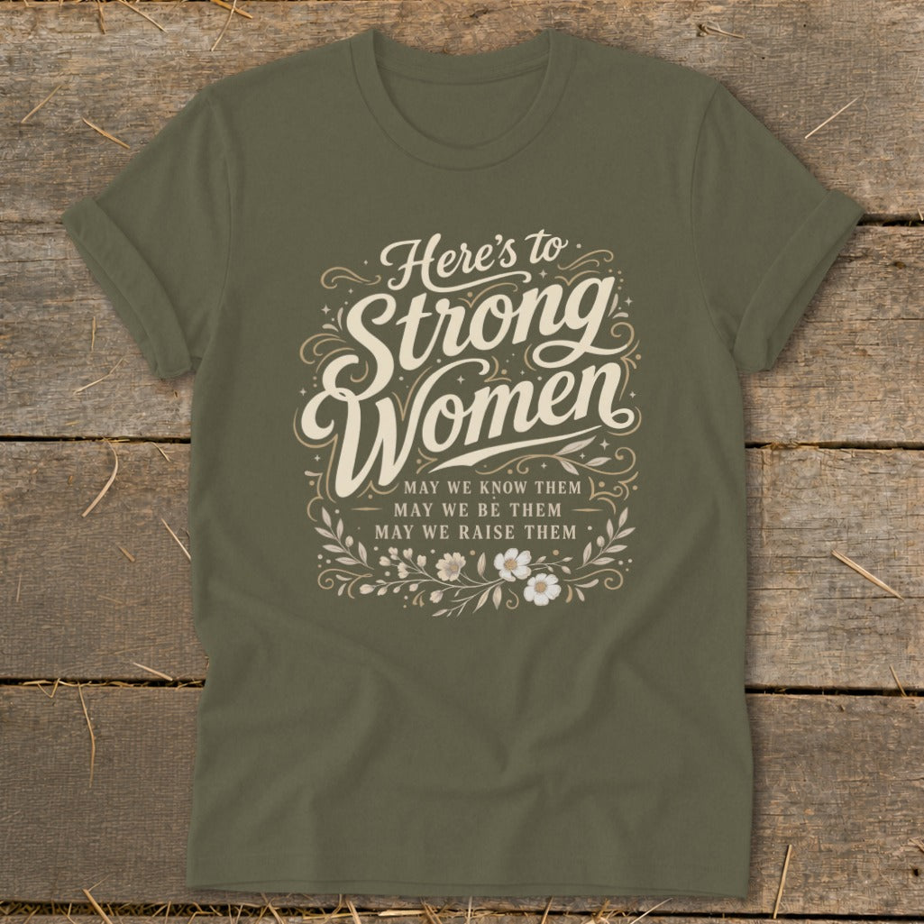 Olive green t-shirt with "Here's to Strong Women" and a floral design.