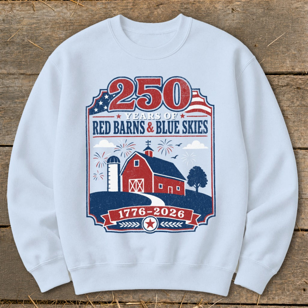 Sweatshirt graphic celebrating 250 years of red barns and blue skies, 1776-2026.
