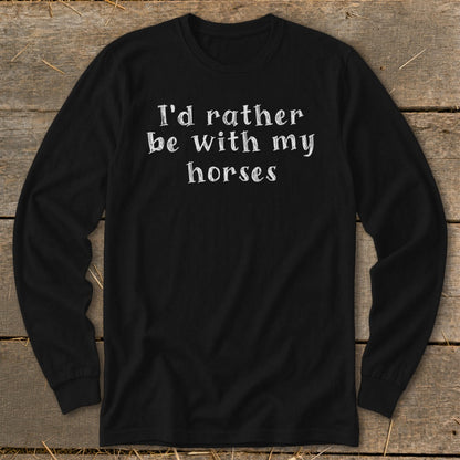 Black long-sleeve shirt with white text reading "I'd rather be with my horses".