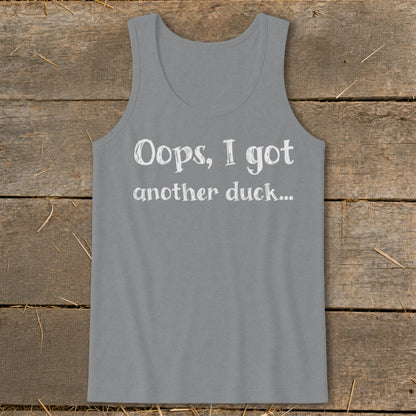 Grey tank top with white text "Oops, I got another duck..."