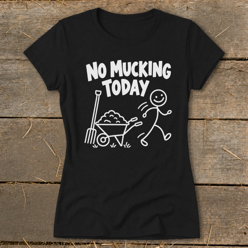 Black t-shirt with "NO MUCKING TODAY" and stick figure running from wheelbarrow.