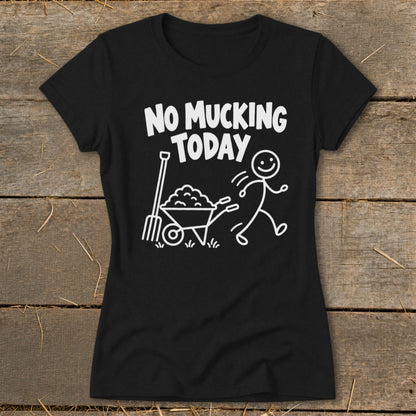 Black t-shirt with "NO MUCKING TODAY" and stick figure running from wheelbarrow.