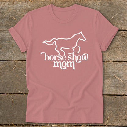 Rose pink t-shirt with white outline of a horse and "horse show mom" text.